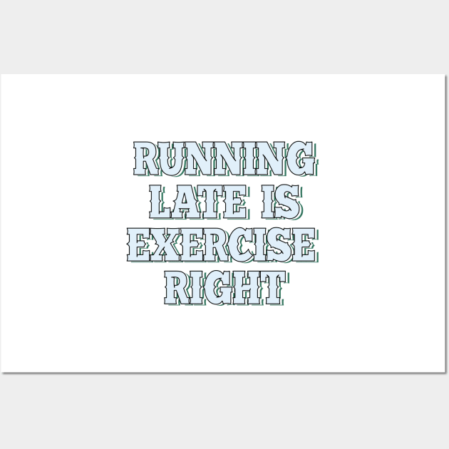 Running late is exercise right? Wall Art by SamridhiVerma18